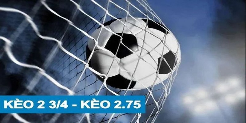 Kèo Chấp 2 3/4 Là Sao - Bí Kíp Đọc Kèo Thành Công